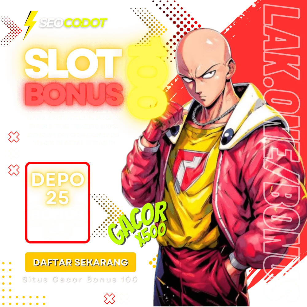 Depo 25 Bonus 25 Eksklusif Promo Slot Bonus New Member 100 Budget murah TO x6 | x5 | x8 | Bebas Ip